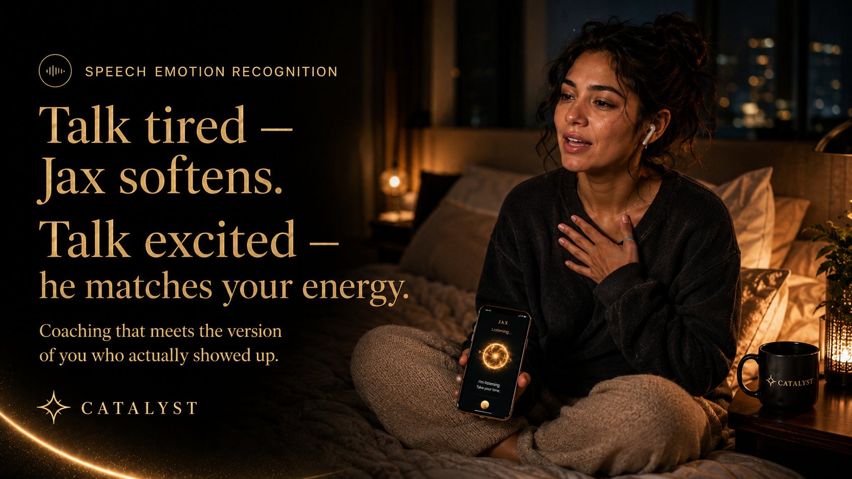 Speech emotion recognition. Talk tired and Jax softens. Talk excited and he matches your energy.